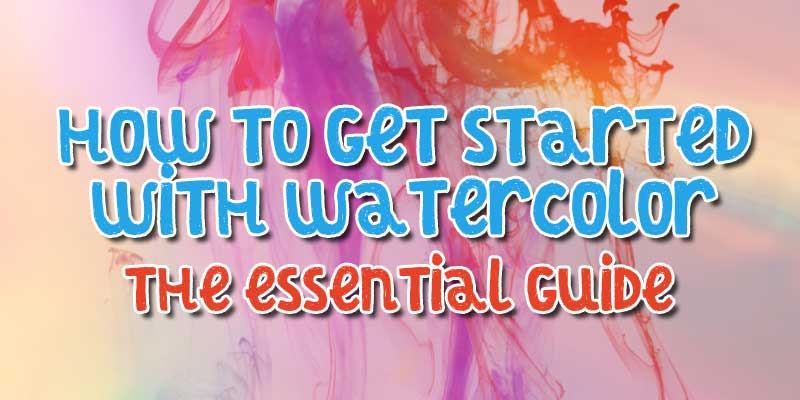 how to get started with watercolors essential guide